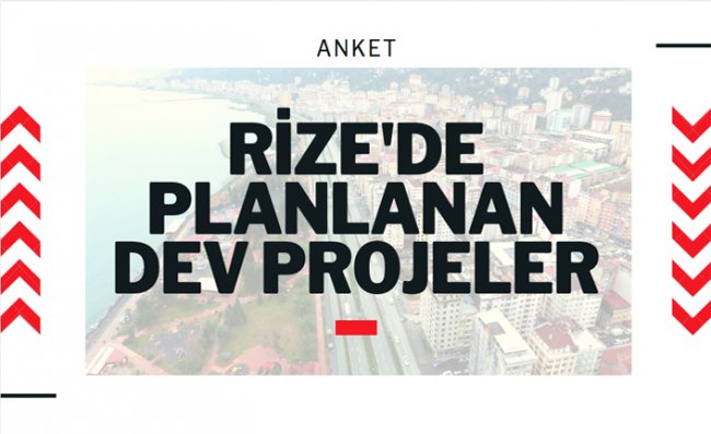 İşte Rize Projeleri, Hangisi Şehre Daha Fazla Katkı Sağlayacak?