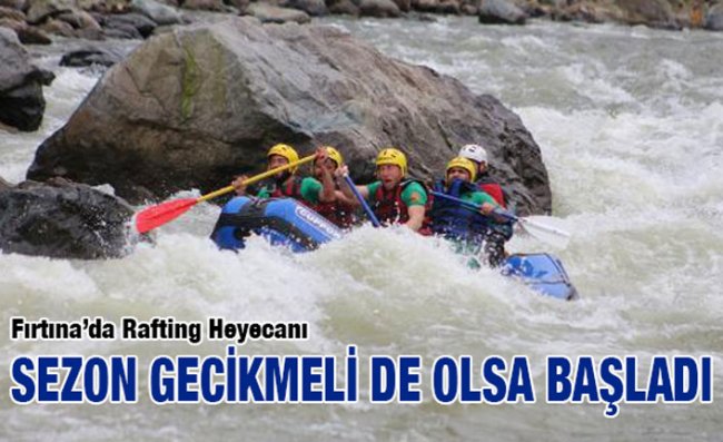 Fırtına Deresi'nde Rafting Heyecanı Başladı