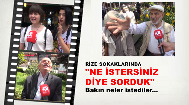 Rize Sokaklarında Ne İstersiniz Diye Sorduk