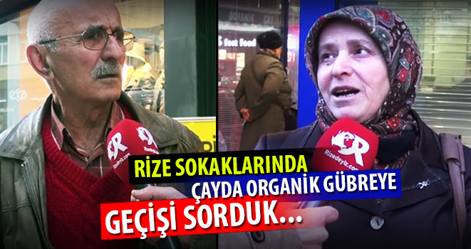 Rize Sokaklarında Çayda Organik Gübreyi Sorduk