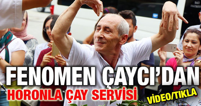 Fenomen çaycıdan horonlu çay